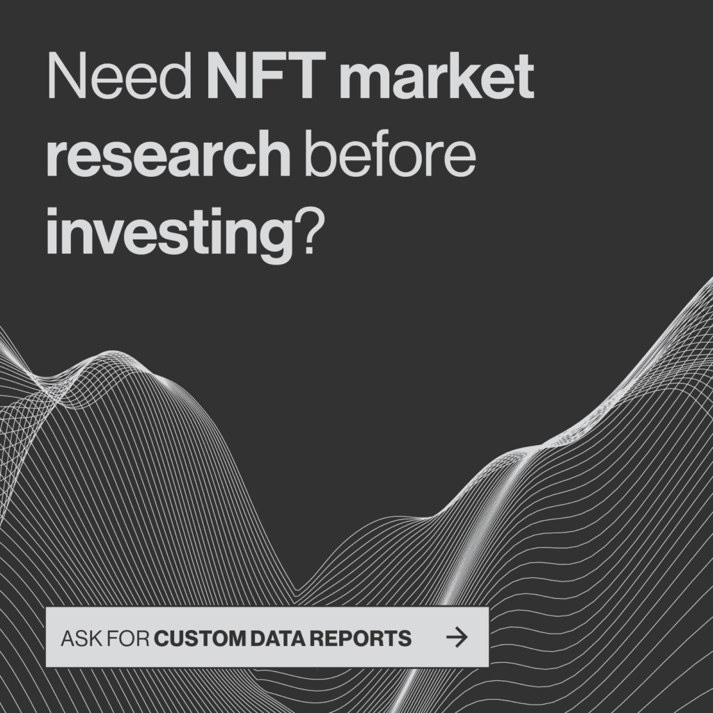 Need NFT market research before investing? Ask us for custom data reports